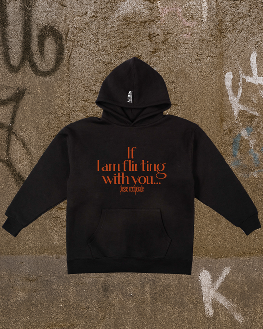 HOODIE IF I AM FLIRTING